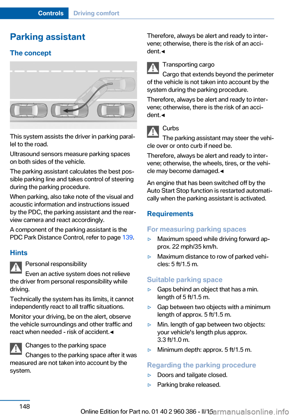 BMW X3 2015 F25 User Guide Parking assistantThe concept
This system assists the driver in parking paral‐
lel to the road.
Ultrasound sensors measure parking spaces
on both sides of the vehicle.
The parking assistant calculate