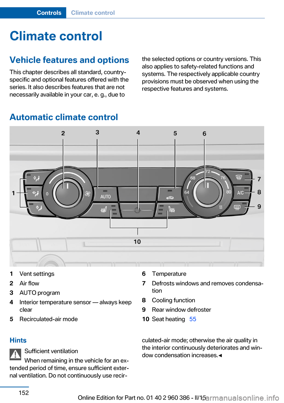 BMW X3 2015 F25 Owners Guide Climate controlVehicle features and options
This chapter describes all standard, country-
specific and optional features offered with the
series. It also describes features that are not
necessarily av