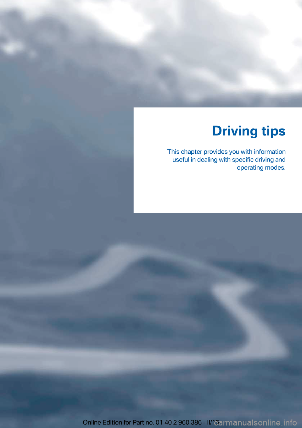 BMW X3 2015 F25 Owners Manual Driving tips
This chapter provides you with information useful in dealing with specific driving and operating modes.Online Edition for Part no. 01 40 2 960 386 - II/15 