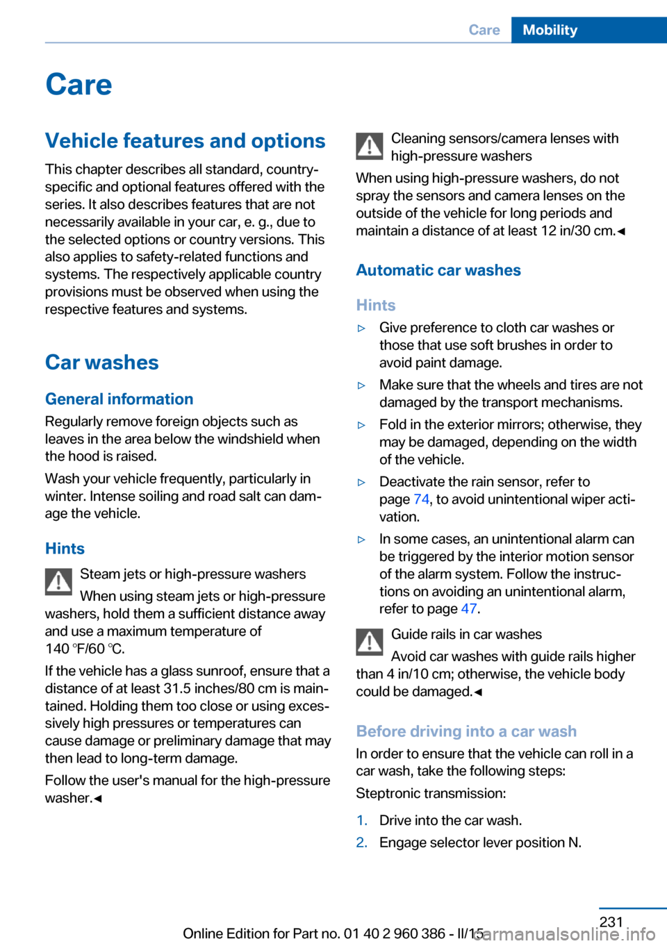 BMW X3 2015 F25 User Guide CareVehicle features and optionsThis chapter describes all standard, country-
specific and optional features offered with the
series. It also describes features that are not
necessarily available in y