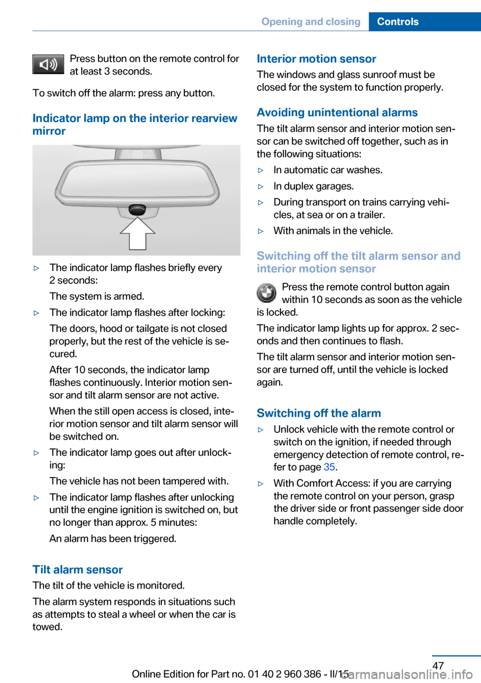 BMW X3 2015 F25 Owners Manual Press button on the remote control for
at least 3 seconds.
To switch off the alarm: press any button.
Indicator lamp on the interior rearview
mirror▷The indicator lamp flashes briefly every
2 second BMW X3 2015 F25 Owners Manual Press button on the remote control for
at least 3 seconds.
To switch off the alarm: press any button.
Indicator lamp on the interior rearview
mirror▷The indicator lamp flashes briefly every
2 second