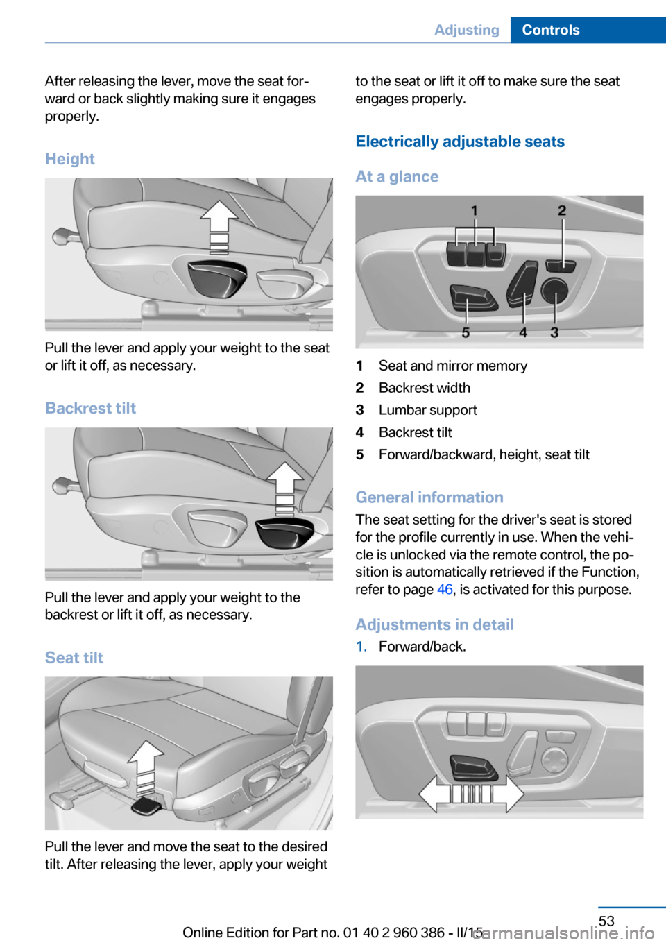 BMW X3 2015 F25 Owners Manual After releasing the lever, move the seat for‐
ward or back slightly making sure it engages
properly.
Height
Pull the lever and apply your weight to the seat
or lift it off, as necessary.
Backrest ti