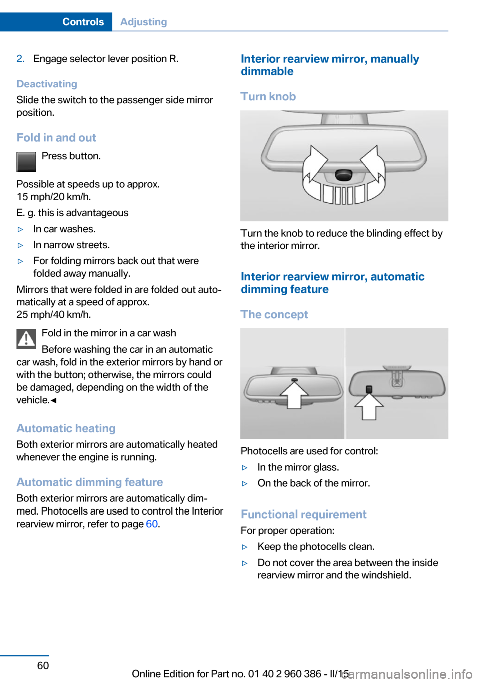 BMW X3 2015 F25 Repair Manual 2.Engage selector lever position R.
Deactivating
Slide the switch to the passenger side mirror
position.
Fold in and out Press button.
Possible at speeds up to approx.
15 mph/20 km/h.
E. g. this is ad BMW X3 2015 F25 Repair Manual 2.Engage selector lever position R.
Deactivating
Slide the switch to the passenger side mirror
position.
Fold in and out Press button.
Possible at speeds up to approx.
15 mph/20 km/h.
E. g. this is ad