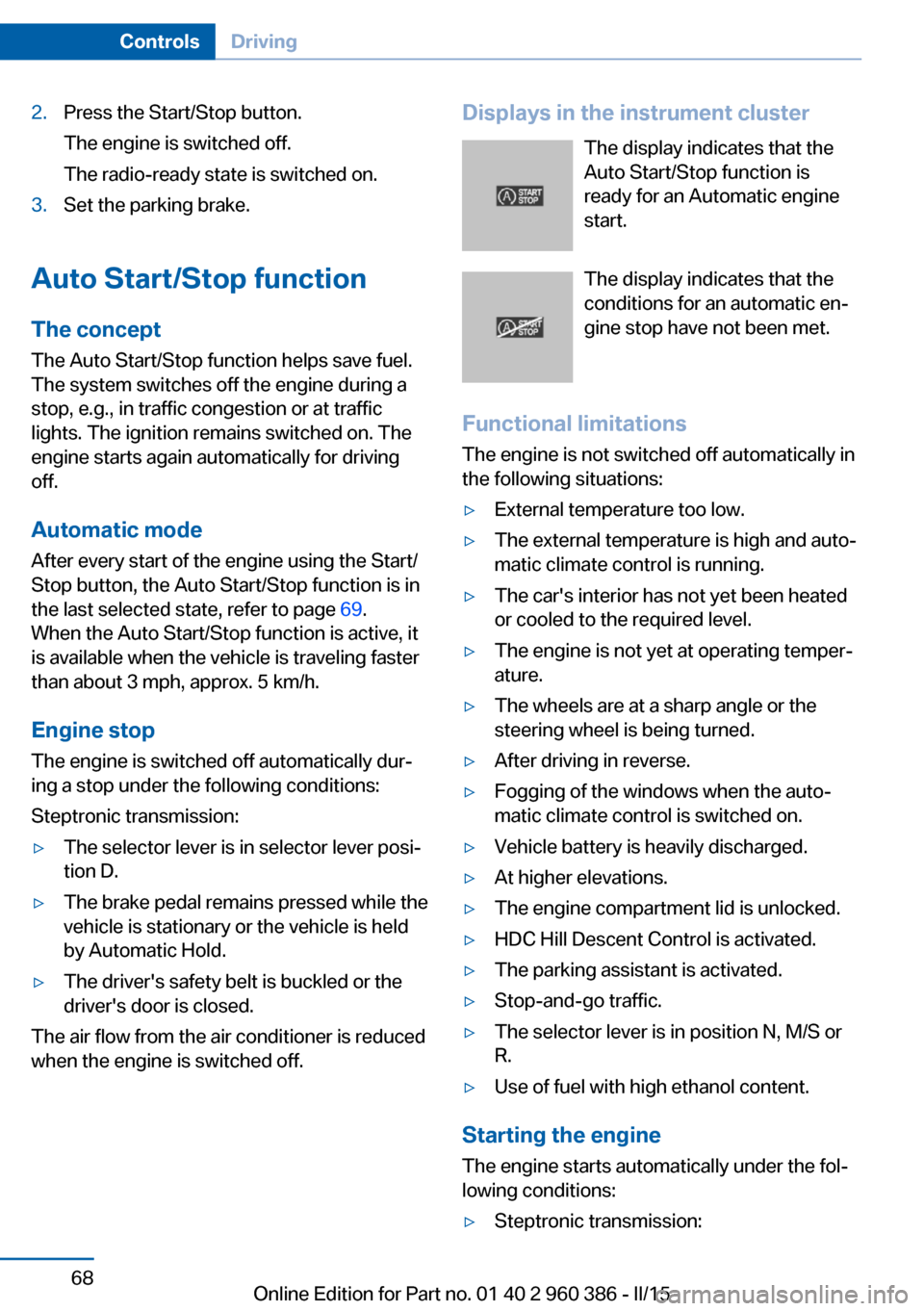 BMW X3 2015 F25 Owners Manual 2.Press the Start/Stop button.
The engine is switched off.
The radio-ready state is switched on.3.Set the parking brake.
Auto Start/Stop function
The concept The Auto Start/Stop function helps save fu