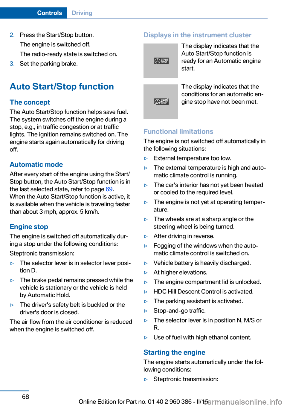 BMW X3 2015 F25 Owners Guide 2.Press the Start/Stop button.
The engine is switched off.
The radio-ready state is switched on.3.Set the parking brake.
Auto Start/Stop function
The concept The Auto Start/Stop function helps save fu