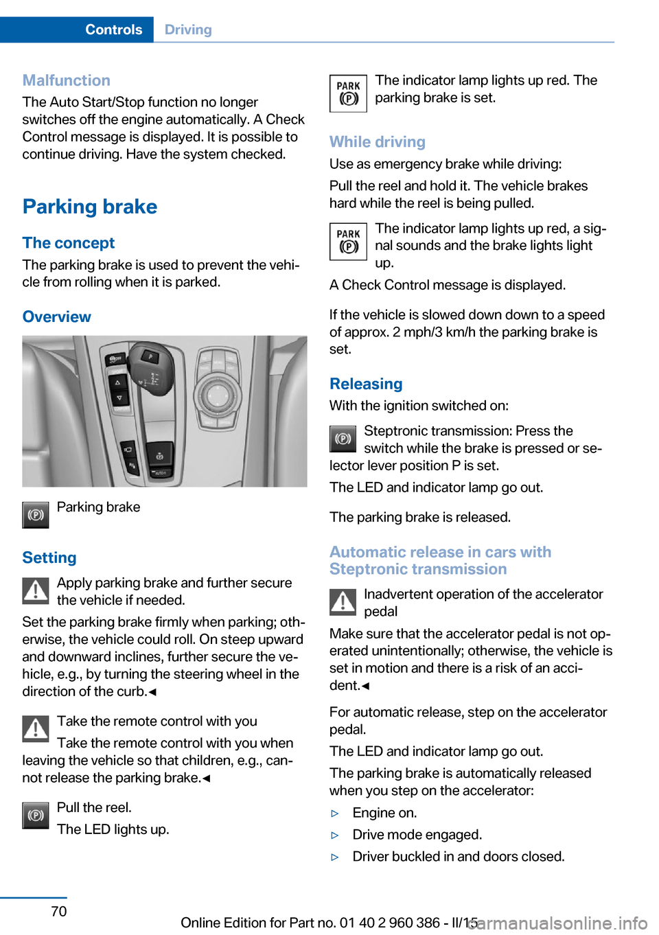BMW X3 2015 F25 Manual PDF Malfunction
The Auto Start/Stop function no longer
switches off the engine automatically. A Check Control message is displayed. It is possible to
continue driving. Have the system checked.
Parking bra BMW X3 2015 F25 Manual PDF Malfunction
The Auto Start/Stop function no longer
switches off the engine automatically. A Check Control message is displayed. It is possible to
continue driving. Have the system checked.
Parking bra