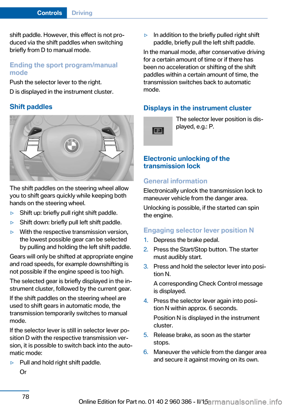 BMW X3 2015 F25 Owners Manual shift paddle. However, this effect is not pro‐
duced via the shift paddles when switching
briefly from D to manual mode.
Ending the sport program/manual
mode
Push the selector lever to the right.
D BMW X3 2015 F25 Owners Manual shift paddle. However, this effect is not pro‐
duced via the shift paddles when switching
briefly from D to manual mode.
Ending the sport program/manual
mode
Push the selector lever to the right.
D