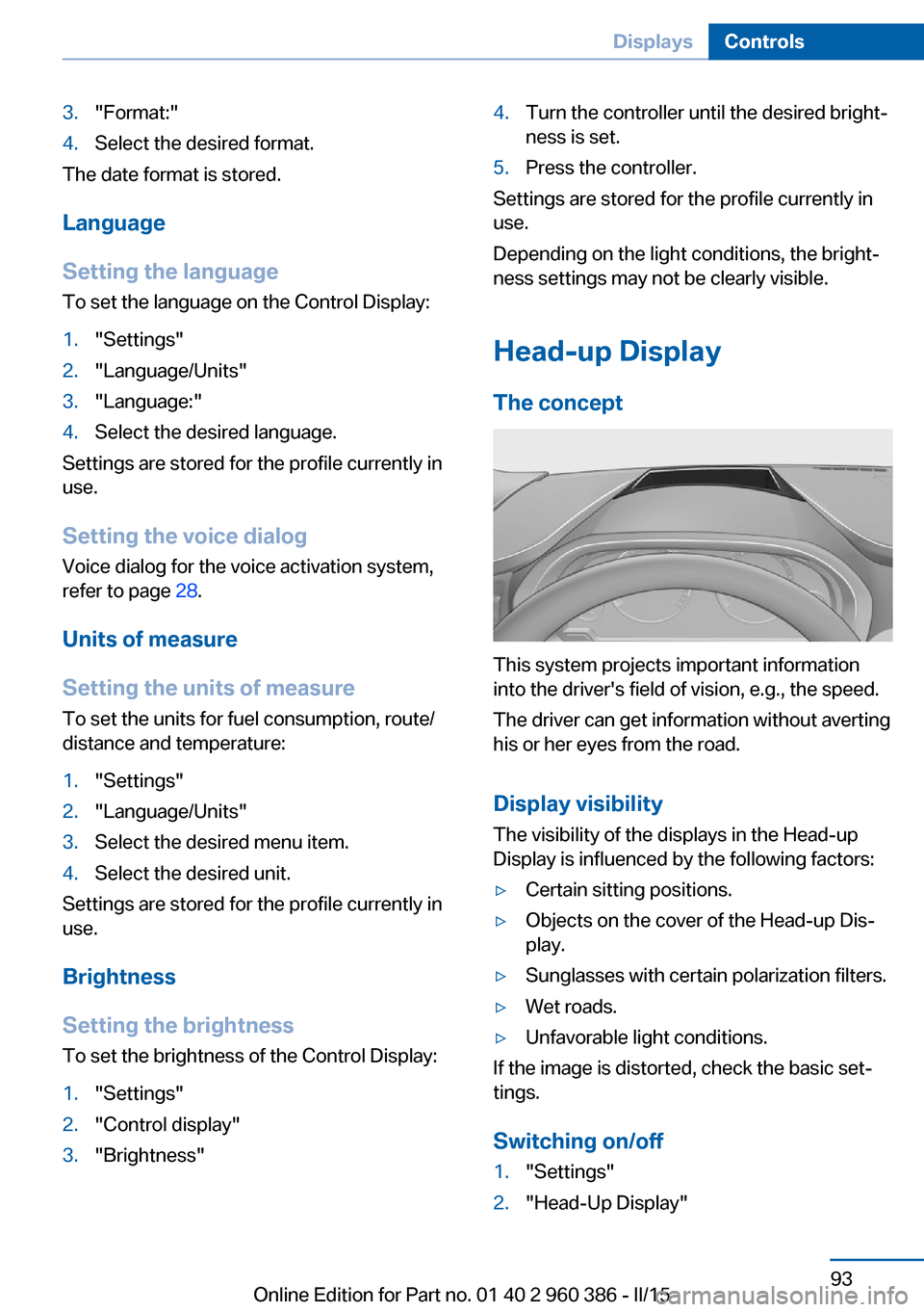 BMW X3 2015 F25 User Guide 3."Format:"4.Select the desired format.
The date format is stored.
Language
Setting the language
To set the language on the Control Display:
1."Settings"2."Language/Units"3."Language:"4.Select the des