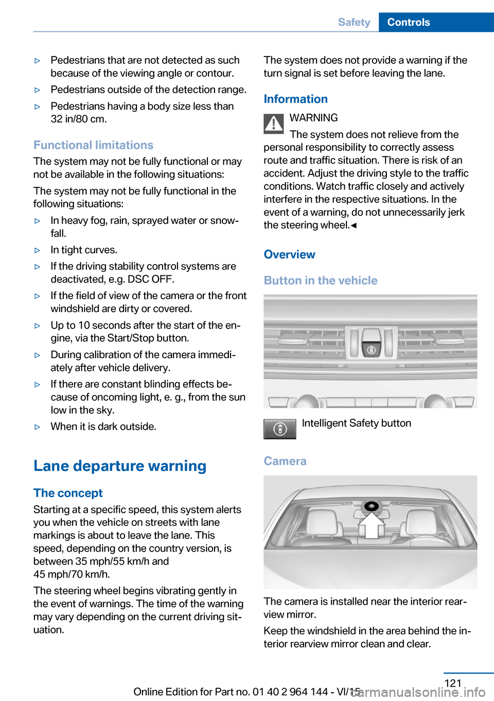 BMW X4 2015 F26 Owners Manual ▷Pedestrians that are not detected as such
because of the viewing angle or contour.▷Pedestrians outside of the detection range.▷Pedestrians having a body size less than
32 in/80 cm.
Functional l BMW X4 2015 F26 Owners Manual ▷Pedestrians that are not detected as such
because of the viewing angle or contour.▷Pedestrians outside of the detection range.▷Pedestrians having a body size less than
32 in/80 cm.
Functional l