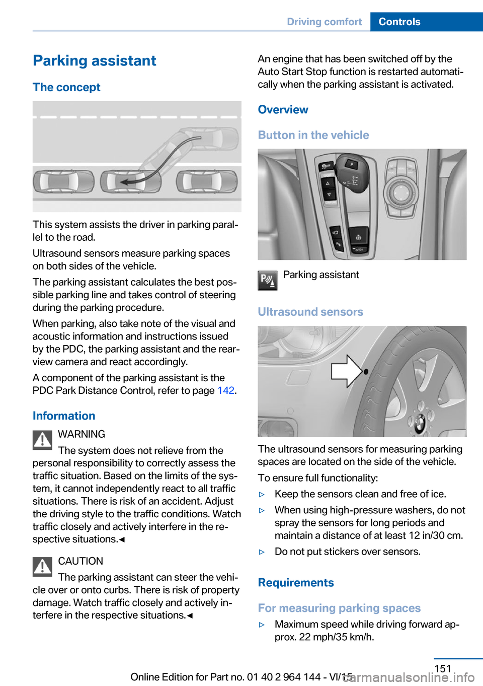 BMW X4 2015 F26 Owners Manual Parking assistantThe concept
This system assists the driver in parking paral‐
lel to the road.
Ultrasound sensors measure parking spaces
on both sides of the vehicle.
The parking assistant calculate BMW X4 2015 F26 Owners Manual Parking assistantThe concept
This system assists the driver in parking paral‐
lel to the road.
Ultrasound sensors measure parking spaces
on both sides of the vehicle.
The parking assistant calculate