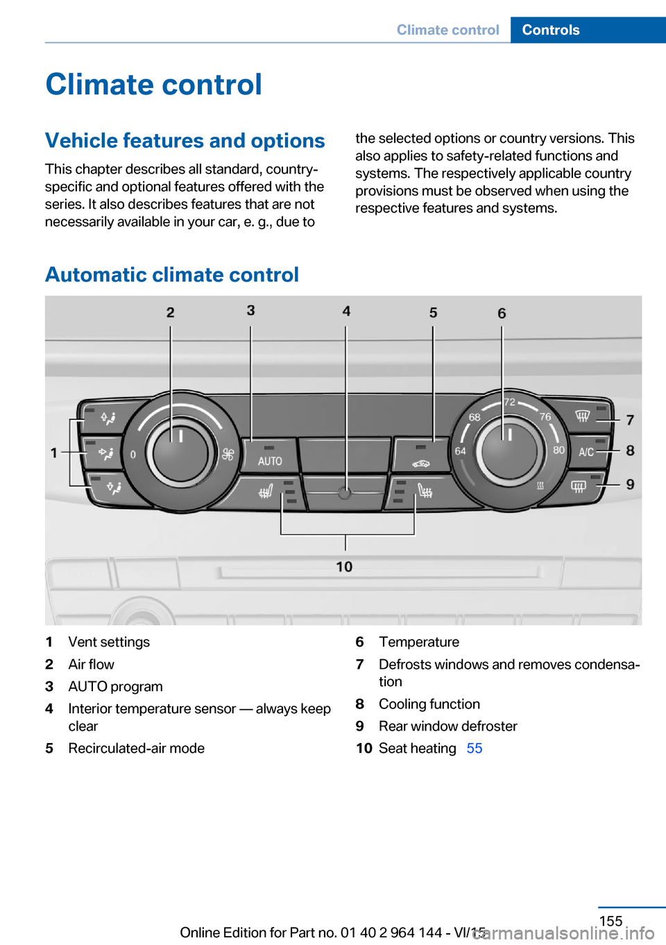 BMW X4 2015 F26 Owners Manual Climate controlVehicle features and options
This chapter describes all standard, country-
specific and optional features offered with the
series. It also describes features that are not
necessarily av