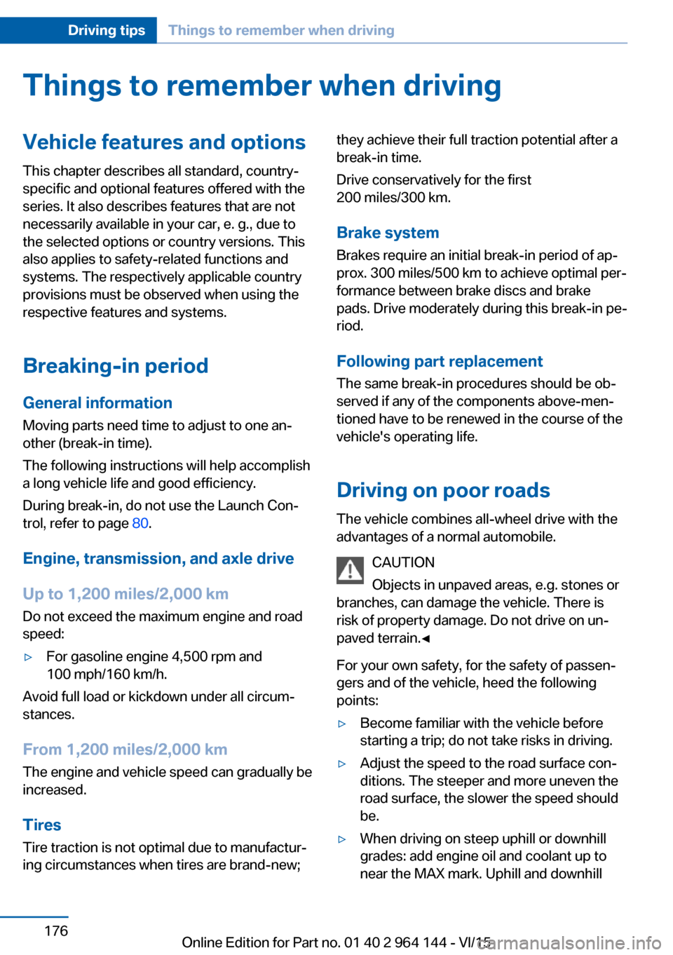 BMW X4 2015 F26 Owners Manual Things to remember when drivingVehicle features and options
This chapter describes all standard, country-
specific and optional features offered with the
series. It also describes features that are no BMW X4 2015 F26 Owners Manual Things to remember when drivingVehicle features and options
This chapter describes all standard, country-
specific and optional features offered with the
series. It also describes features that are no