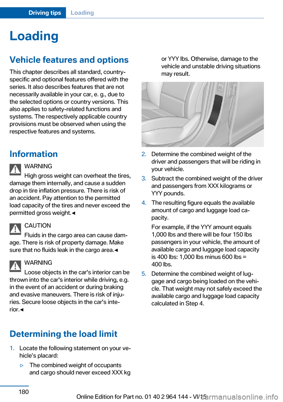 BMW X4 2015 F26 Owners Manual LoadingVehicle features and options
This chapter describes all standard, country-
specific and optional features offered with the
series. It also describes features that are not
necessarily available BMW X4 2015 F26 Owners Manual LoadingVehicle features and options
This chapter describes all standard, country-
specific and optional features offered with the
series. It also describes features that are not
necessarily available