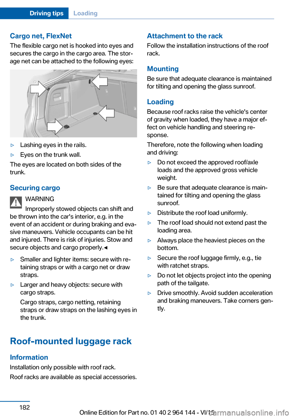 BMW X4 2015 F26 Owners Manual Cargo net, FlexNetThe flexible cargo net is hooked into eyes and
secures the cargo in the cargo area. The stor‐
age net can be attached to the following eyes:▷Lashing eyes in the rails.▷Eyes on BMW X4 2015 F26 Owners Manual Cargo net, FlexNetThe flexible cargo net is hooked into eyes and
secures the cargo in the cargo area. The stor‐
age net can be attached to the following eyes:▷Lashing eyes in the rails.▷Eyes on
