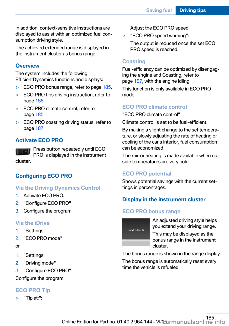 BMW X4 2015 F26 Owners Manual In addition, context-sensitive instructions are
displayed to assist with an optimized fuel con‐
sumption driving style.
The achieved extended range is displayed in
the instrument cluster as bonus ra BMW X4 2015 F26 Owners Manual In addition, context-sensitive instructions are
displayed to assist with an optimized fuel con‐
sumption driving style.
The achieved extended range is displayed in
the instrument cluster as bonus ra