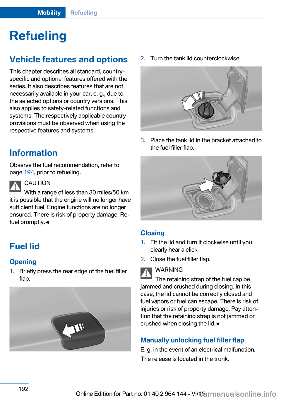 BMW X4 2015 F26 Owners Manual RefuelingVehicle features and options
This chapter describes all standard, country-
specific and optional features offered with the
series. It also describes features that are not
necessarily availabl