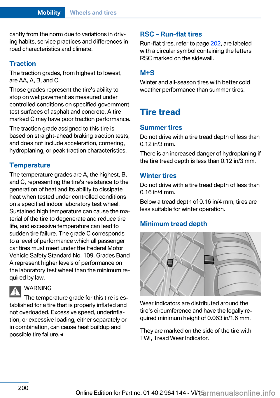BMW X4 2015 F26 Owners Manual cantly from the norm due to variations in driv‐
ing habits, service practices and differences in
road characteristics and climate.
Traction
The traction grades, from highest to lowest,
are AA, A, B, BMW X4 2015 F26 Owners Manual cantly from the norm due to variations in driv‐
ing habits, service practices and differences in
road characteristics and climate.
Traction
The traction grades, from highest to lowest,
are AA, A, B,