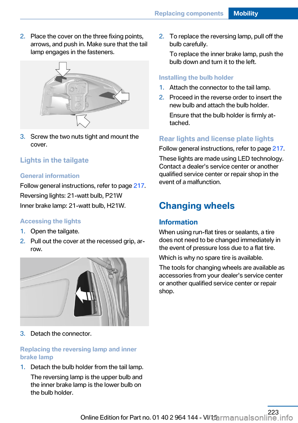 BMW X4 2015 F26 Owners Guide 2.Place the cover on the three fixing points,
arrows, and push in. Make sure that the tail
lamp engages in the fasteners.3.Screw the two nuts tight and mount the
cover.
Lights in the tailgate
General 