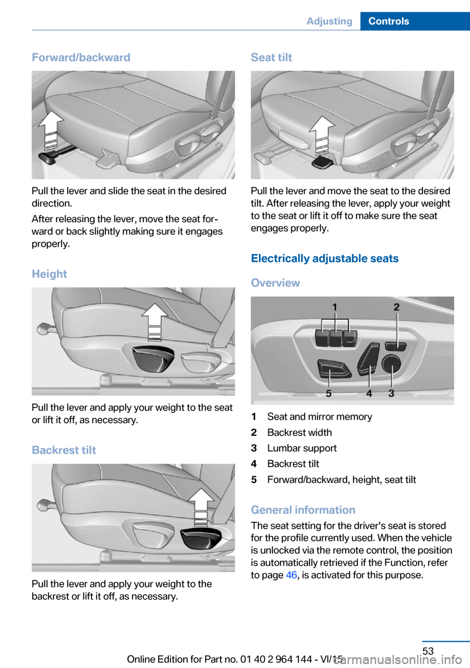 BMW X4 2015 F26 Workshop Manual Forward/backward
Pull the lever and slide the seat in the desired
direction.
After releasing the lever, move the seat for‐
ward or back slightly making sure it engages
properly.
Height
Pull the leve BMW X4 2015 F26 Workshop Manual Forward/backward
Pull the lever and slide the seat in the desired
direction.
After releasing the lever, move the seat for‐
ward or back slightly making sure it engages
properly.
Height
Pull the leve