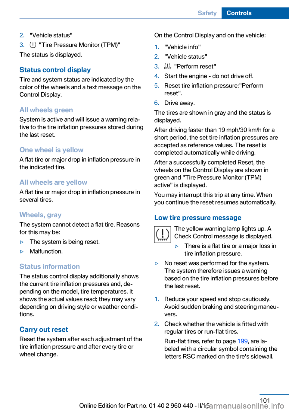 BMW 3 SERIES SEDAN 2015 F30 Owners Manual 2."Vehicle status"3. "Tire Pressure Monitor (TPM)"
The status is displayed.
Status control display Tire and system status are indicated by the
color of the wheels and a text message on the
Control Di BMW 3 SERIES SEDAN 2015 F30 Owners Manual 2."Vehicle status"3. "Tire Pressure Monitor (TPM)"
The status is displayed.
Status control display Tire and system status are indicated by the
color of the wheels and a text message on the
Control Di