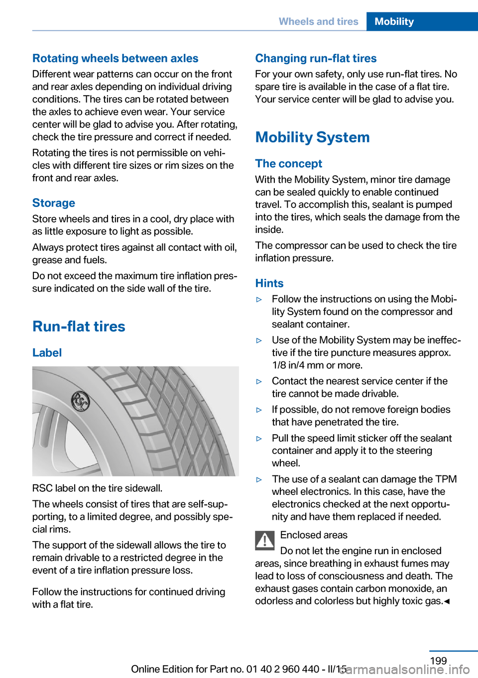 BMW 3 SERIES SEDAN 2015 F30 Owners Manual Rotating wheels between axlesDifferent wear patterns can occur on the frontand rear axles depending on individual driving
conditions. The tires can be rotated between
the axles to achieve even wear. Y