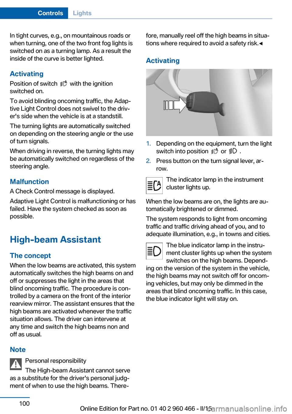 BMW ACTIVE HYBRID 3 2015 F30H Owners Guide In tight curves, e.g., on mountainous roads or
when turning, one of the two front fog lights is
switched on as a turning lamp. As a result the
inside of the curve is better lighted.
ActivatingPosition