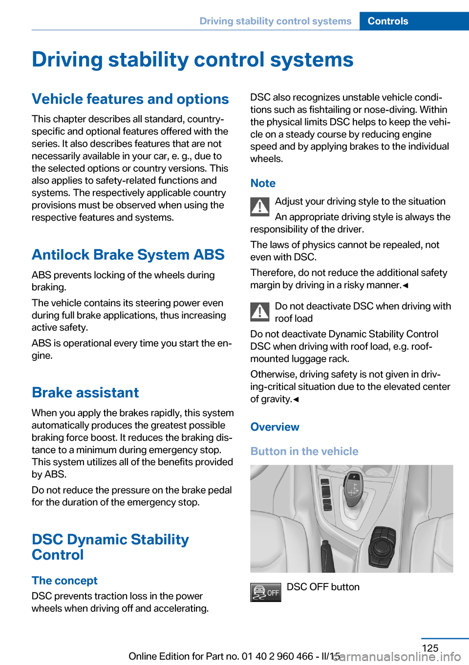 BMW ACTIVE HYBRID 3 2015 F30H User Guide Driving stability control systemsVehicle features and optionsThis chapter describes all standard, country-
specific and optional features offered with the
series. It also describes features that are n