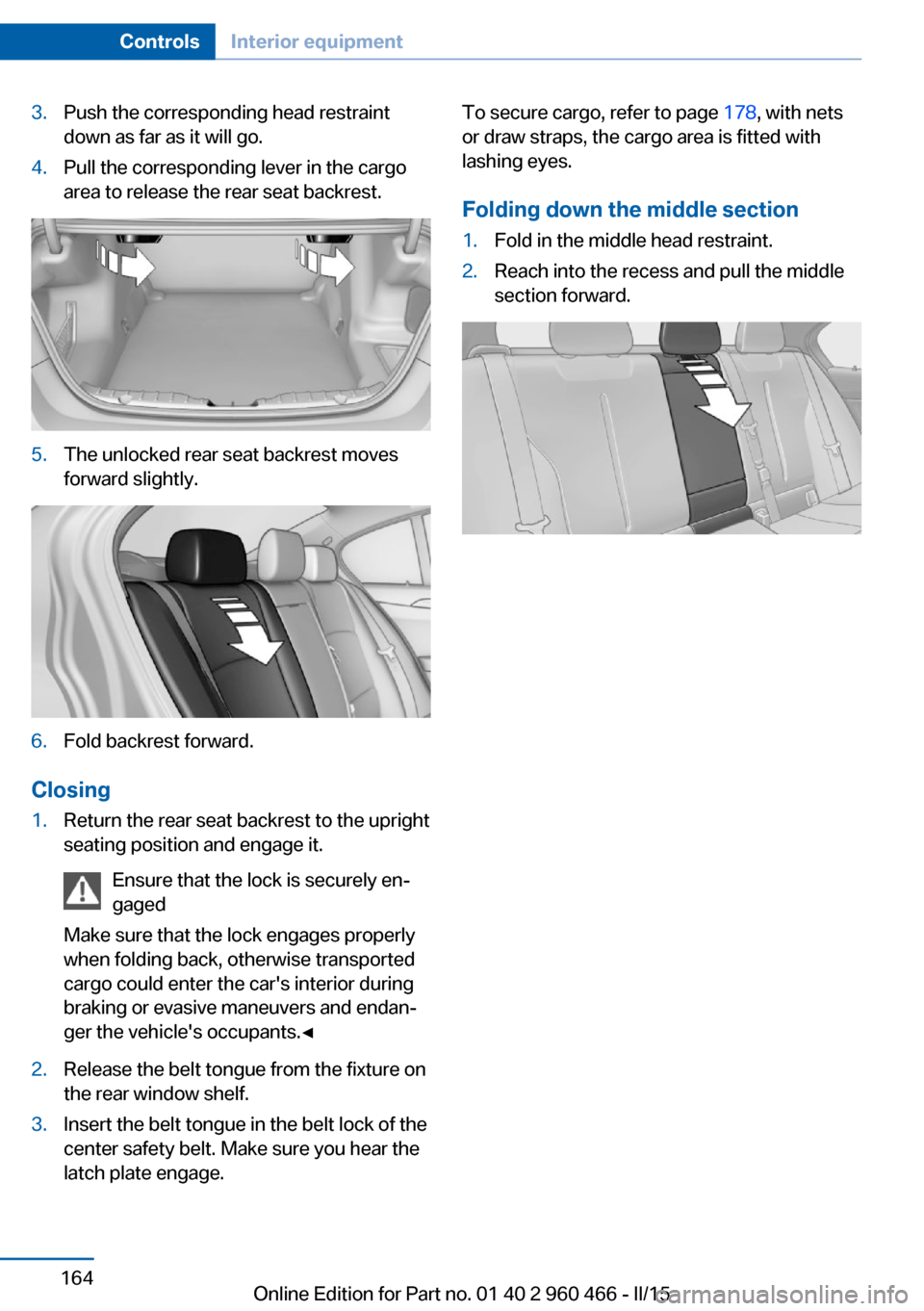 BMW ACTIVE HYBRID 3 2015 F30H Owners Manual 3.Push the corresponding head restraint
down as far as it will go.4.Pull the corresponding lever in the cargo
area to release the rear seat backrest.5.The unlocked rear seat backrest moves
forward sli