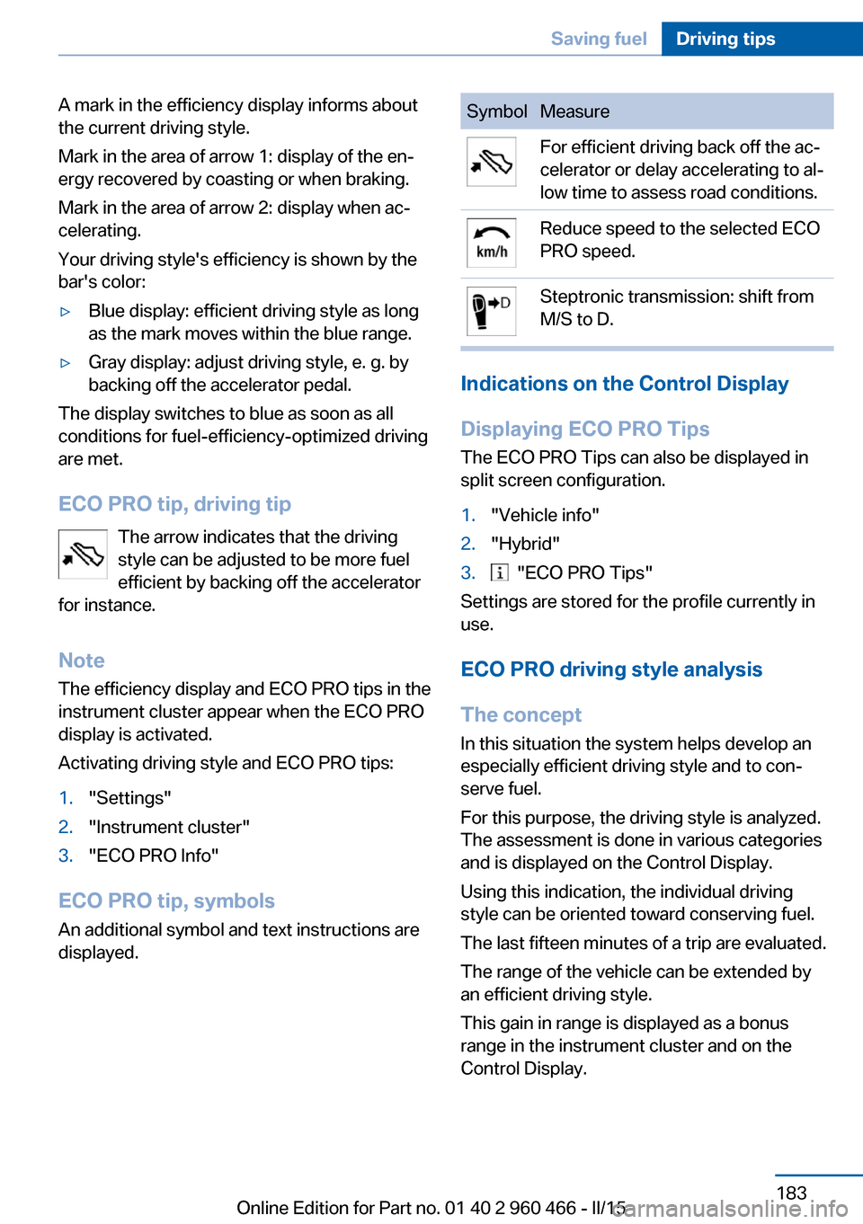 BMW ACTIVE HYBRID 3 2015 F30H Repair Manual A mark in the efficiency display informs about
the current driving style.
Mark in the area of arrow 1: display of the en‐
ergy recovered by coasting or when braking.
Mark in the area of arrow 2: dis
