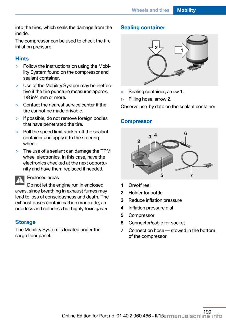 BMW ACTIVE HYBRID 3 2015 F30H User Guide into the tires, which seals the damage from the
inside.
The compressor can be used to check the tire
inflation pressure.
Hints▷Follow the instructions on using the Mobi‐
lity System found on the c BMW ACTIVE HYBRID 3 2015 F30H User Guide into the tires, which seals the damage from the
inside.
The compressor can be used to check the tire
inflation pressure.
Hints▷Follow the instructions on using the Mobi‐
lity System found on the c
