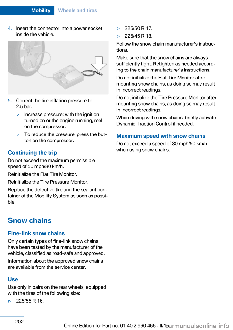 BMW ACTIVE HYBRID 3 2015 F30H Owners Manual 4.Insert the connector into a power socket
inside the vehicle.5.Correct the tire inflation pressure to
2.5 bar.▷Increase pressure: with the ignition
turned on or the engine running, reel
on the comp BMW ACTIVE HYBRID 3 2015 F30H Owners Manual 4.Insert the connector into a power socket
inside the vehicle.5.Correct the tire inflation pressure to
2.5 bar.▷Increase pressure: with the ignition
turned on or the engine running, reel
on the comp