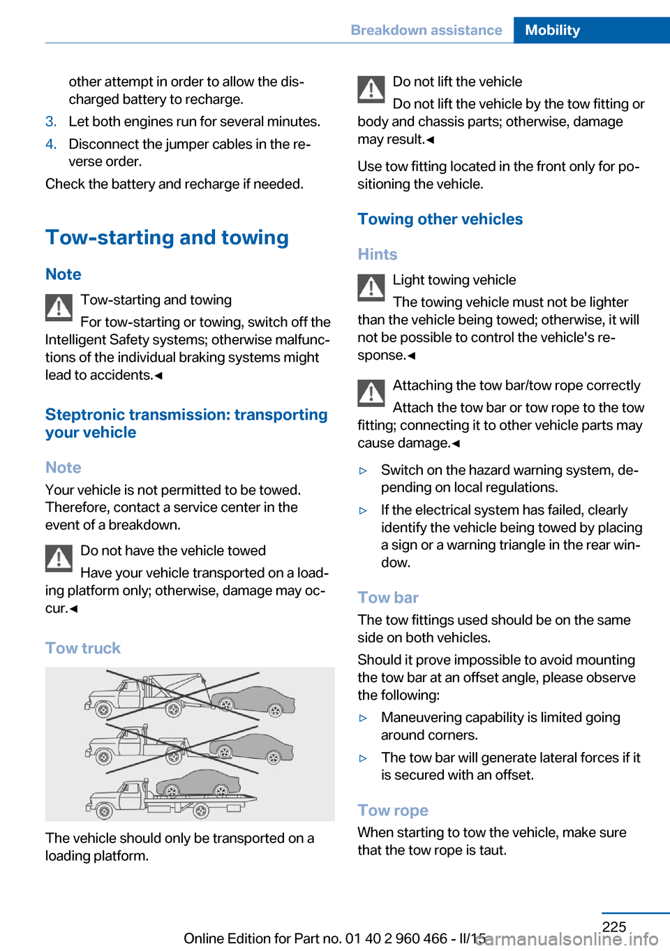 BMW ACTIVE HYBRID 3 2015 F30H Owners Guide other attempt in order to allow the dis‐
charged battery to recharge.3.Let both engines run for several minutes.4.Disconnect the jumper cables in the re‐
verse order.
Check the battery and recharg BMW ACTIVE HYBRID 3 2015 F30H Owners Guide other attempt in order to allow the dis‐
charged battery to recharge.3.Let both engines run for several minutes.4.Disconnect the jumper cables in the re‐
verse order.
Check the battery and recharg