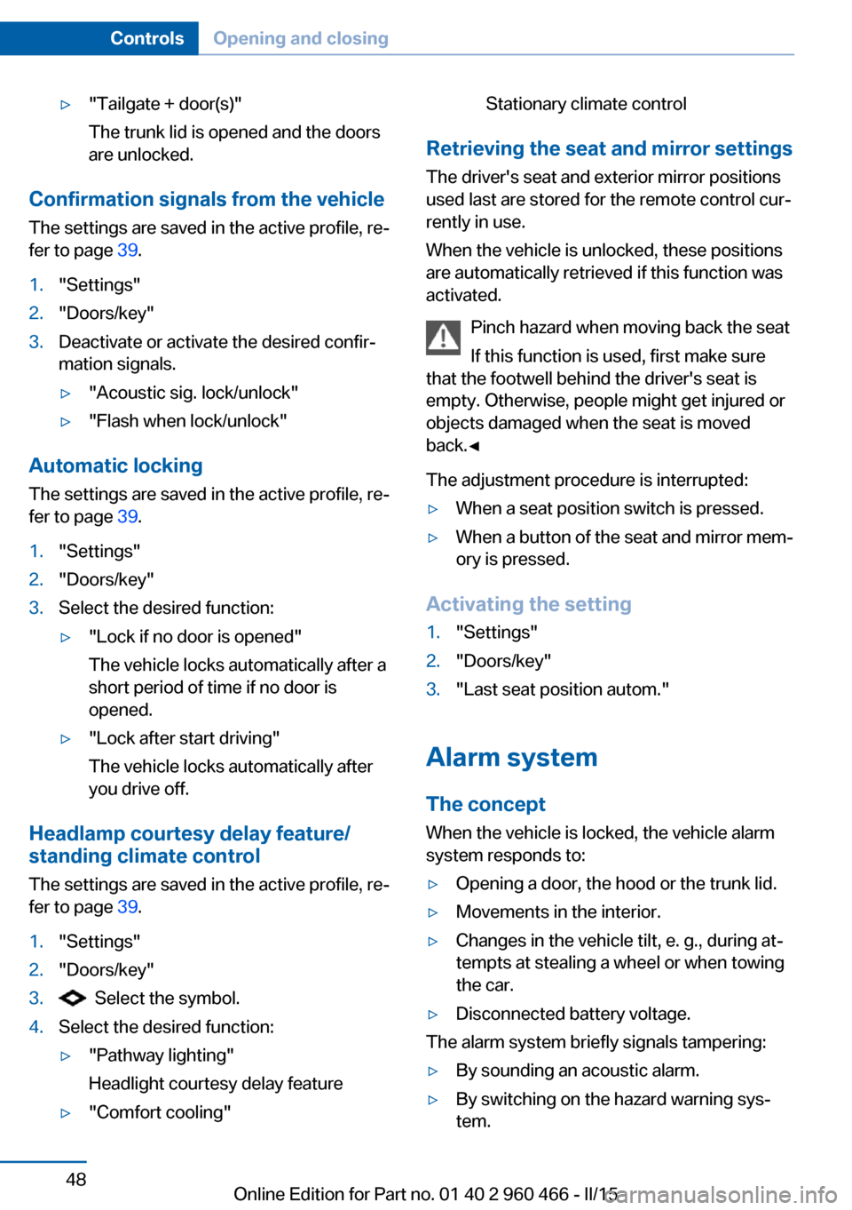 BMW ACTIVE HYBRID 3 2015 F30H Owners Manual ▷"Tailgate + door(s)"
The trunk lid is opened and the doors
are unlocked.
Confirmation signals from the vehicle
The settings are saved in the active profile, re‐
fer to page  39.
1."Settings"2."Do