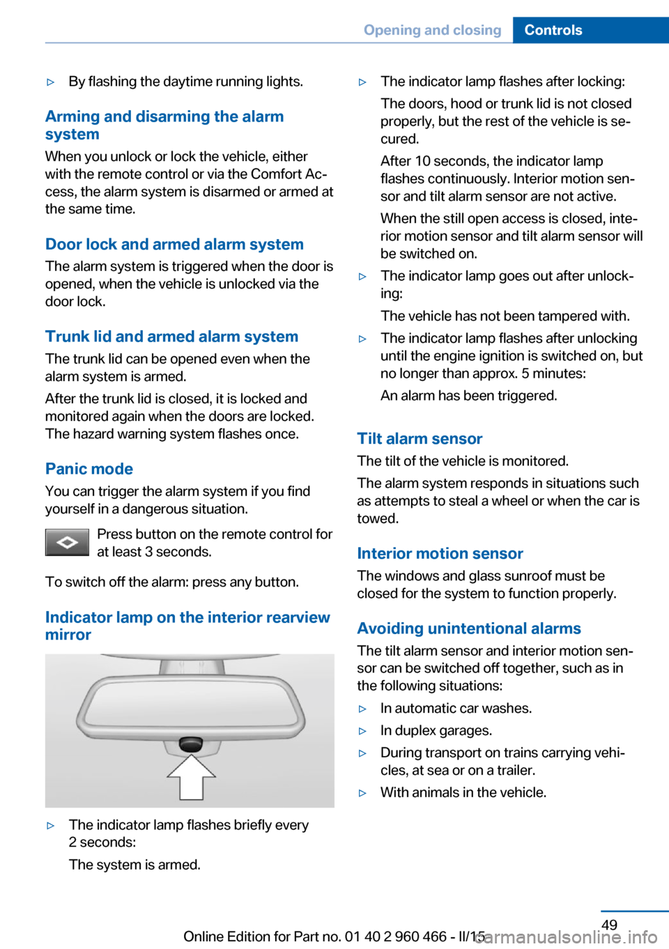 BMW ACTIVE HYBRID 3 2015 F30H User Guide ▷By flashing the daytime running lights.
Arming and disarming the alarm
system
When you unlock or lock the vehicle, either
with the remote control or via the Comfort Ac‐
cess, the alarm system is 