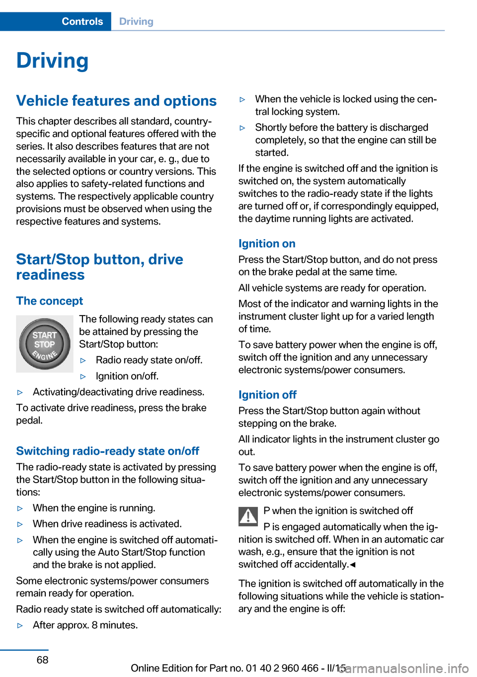 BMW ACTIVE HYBRID 3 2015 F30H User Guide DrivingVehicle features and options
This chapter describes all standard, country-
specific and optional features offered with the
series. It also describes features that are not
necessarily available 