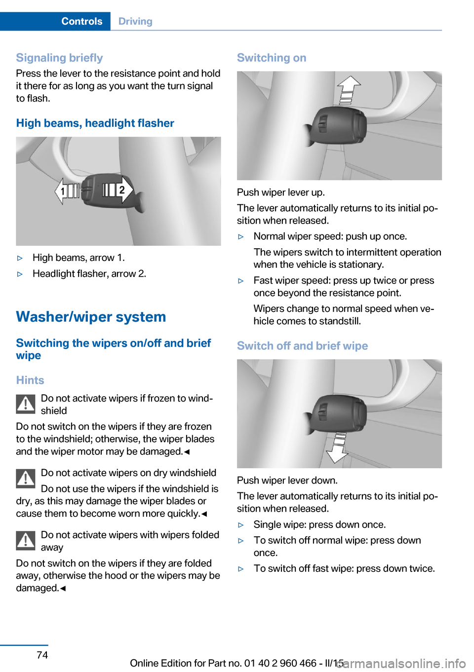 BMW ACTIVE HYBRID 3 2015 F30H Manual PDF Signaling briefly
Press the lever to the resistance point and hold
it there for as long as you want the turn signal
to flash.
High beams, headlight flasher▷High beams, arrow 1.▷Headlight flasher, BMW ACTIVE HYBRID 3 2015 F30H Manual PDF Signaling briefly
Press the lever to the resistance point and hold
it there for as long as you want the turn signal
to flash.
High beams, headlight flasher▷High beams, arrow 1.▷Headlight flasher,