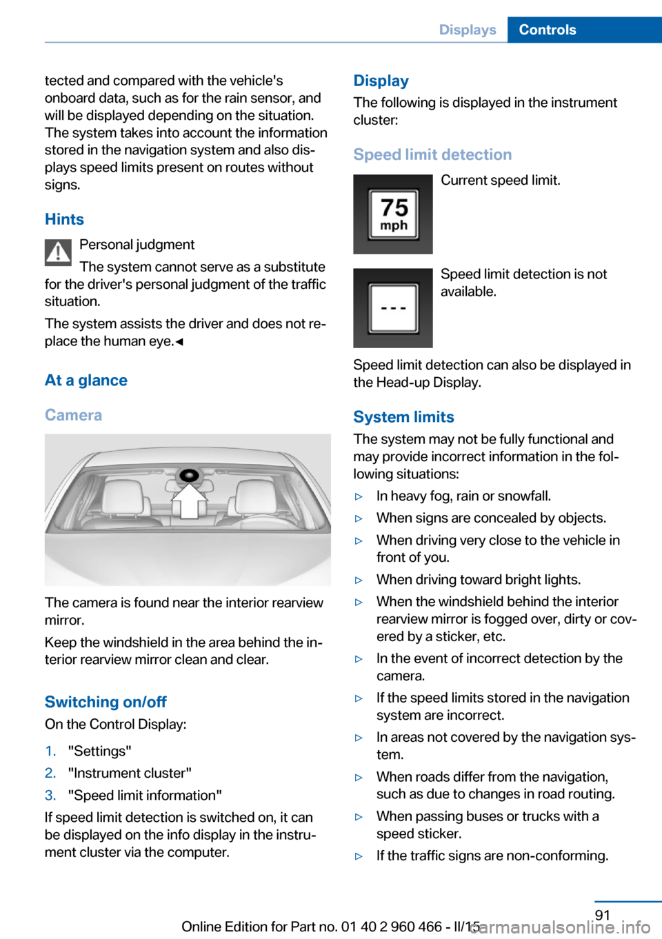 BMW ACTIVE HYBRID 3 2015 F30H Owners Manual tected and compared with the vehicles
onboard data, such as for the rain sensor, and
will be displayed depending on the situation.
The system takes into account the information
stored in the navigati BMW ACTIVE HYBRID 3 2015 F30H Owners Manual tected and compared with the vehicles
onboard data, such as for the rain sensor, and
will be displayed depending on the situation.
The system takes into account the information
stored in the navigati