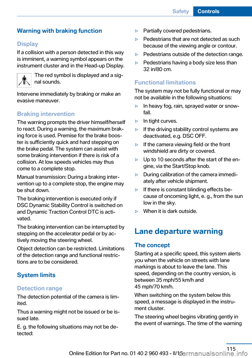 BMW 3 SERIES SPORTS WAGON 2015 F31 Owners Guide Warning with braking function
Display
If a collision with a person detected in this way
is imminent, a warning symbol appears on the
instrument cluster and in the Head-up Display.
The red symbol is di