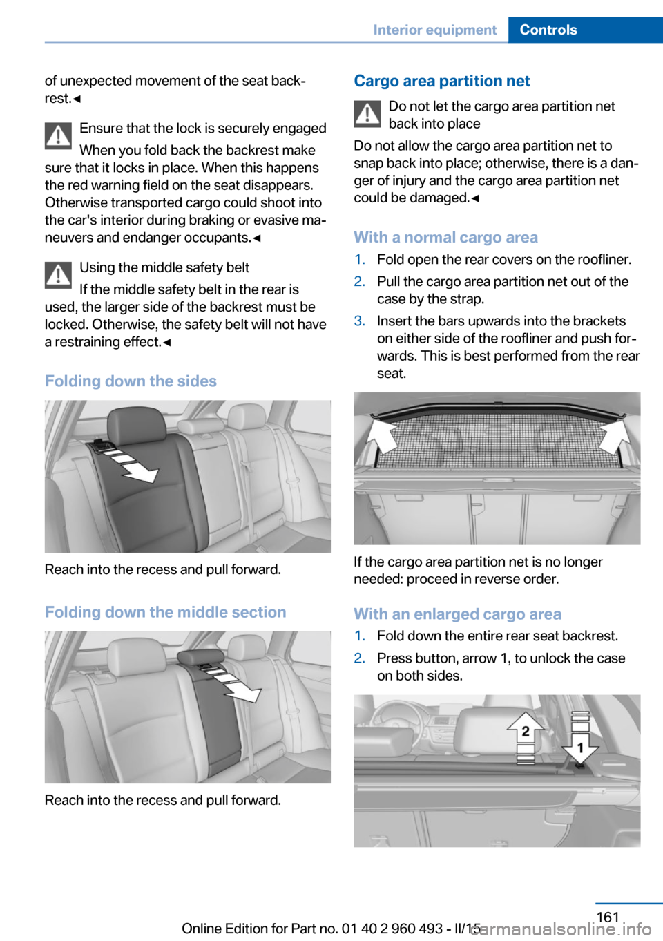 BMW 3 SERIES SPORTS WAGON 2015 F31 Owners Manual of unexpected movement of the seat back‐
rest.◀
Ensure that the lock is securely engaged
When you fold back the backrest make
sure that it locks in place. When this happens
the red warning field o