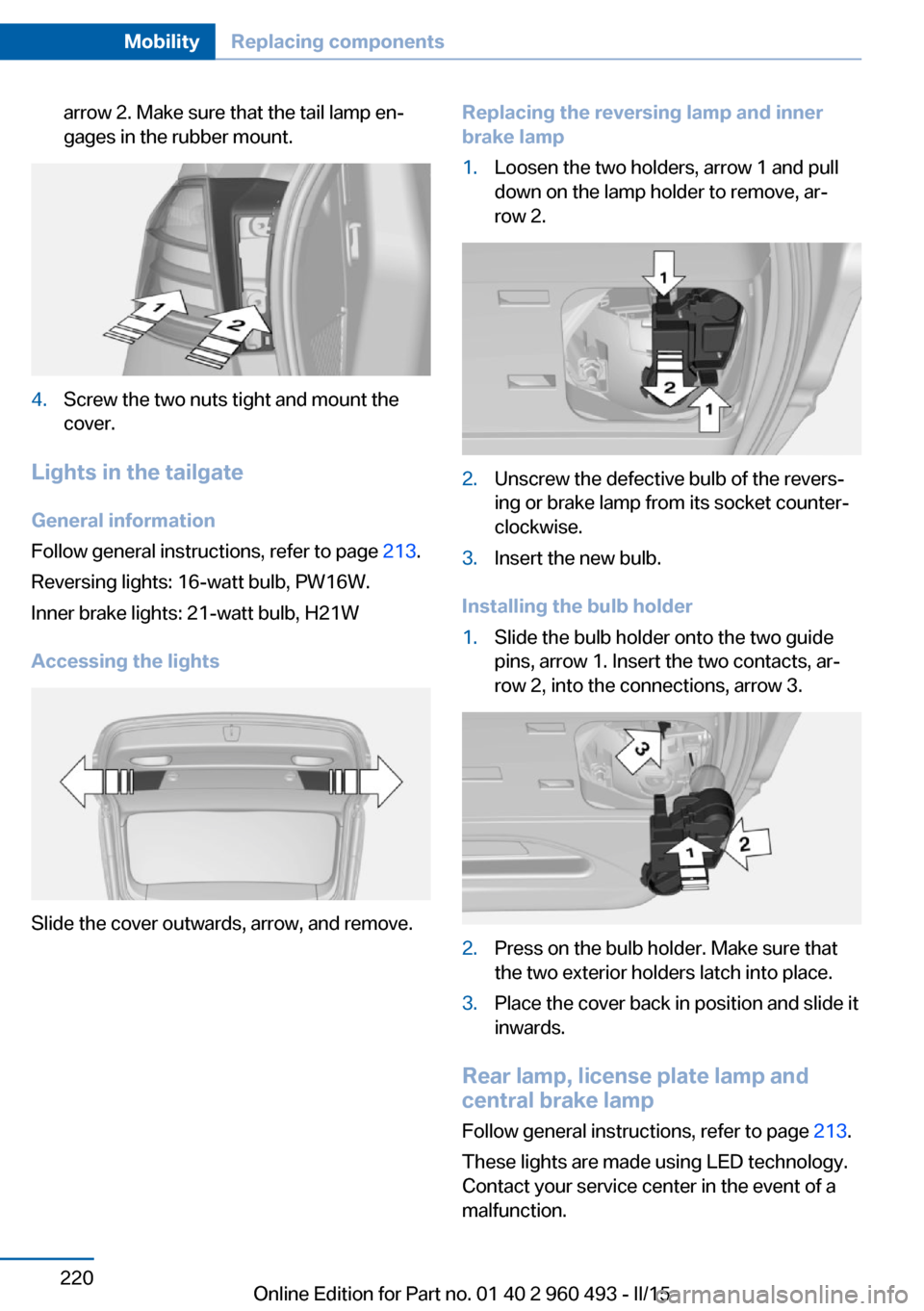BMW 3 SERIES SPORTS WAGON 2015 F31 Owners Manual arrow 2. Make sure that the tail lamp en‐
gages in the rubber mount.4.Screw the two nuts tight and mount the
cover.
Lights in the tailgate
General information
Follow general instructions, refer to p