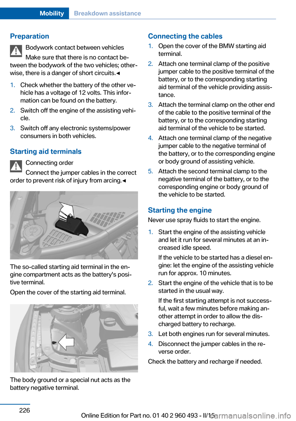 BMW 3 SERIES SPORTS WAGON 2015 F31 Owners Manual PreparationBodywork contact between vehicles
Make sure that there is no contact be‐
tween the bodywork of the two vehicles; other‐
wise, there is a danger of short circuits.◀1.Check whether the 