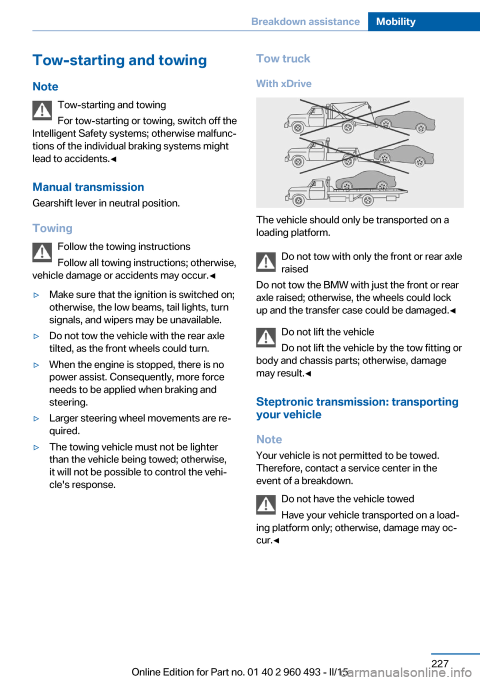 BMW 3 SERIES SPORTS WAGON 2015 F31 Owners Manual Tow-starting and towingNote Tow-starting and towing
For tow-starting or towing, switch off the
Intelligent Safety systems; otherwise malfunc‐
tions of the individual braking systems might
lead to ac