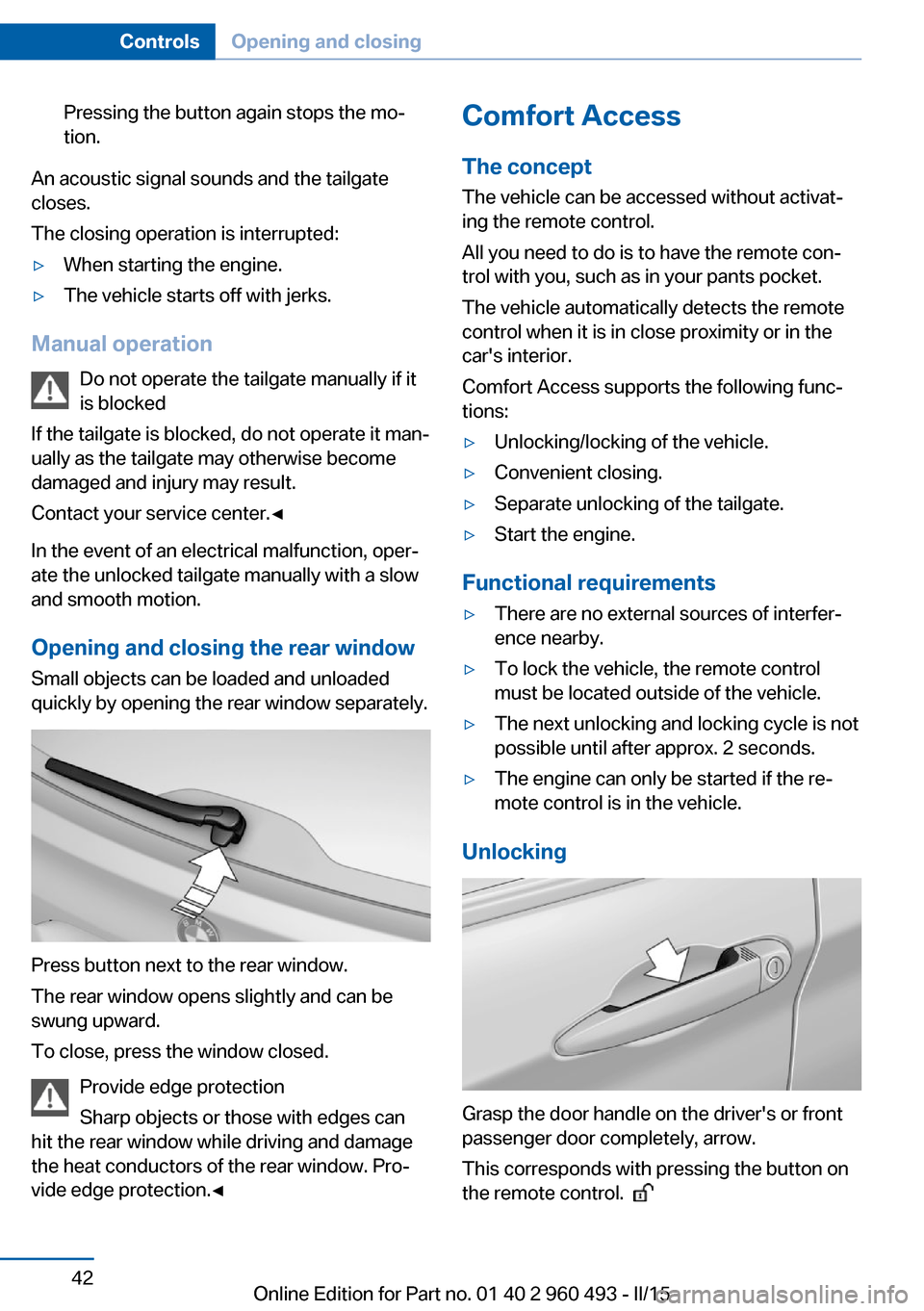 BMW 3 SERIES SPORTS WAGON 2015 F31 Owners Manual Pressing the button again stops the mo‐
tion.
An acoustic signal sounds and the tailgate
closes.
The closing operation is interrupted:
▷When starting the engine.▷The vehicle starts off with jerk