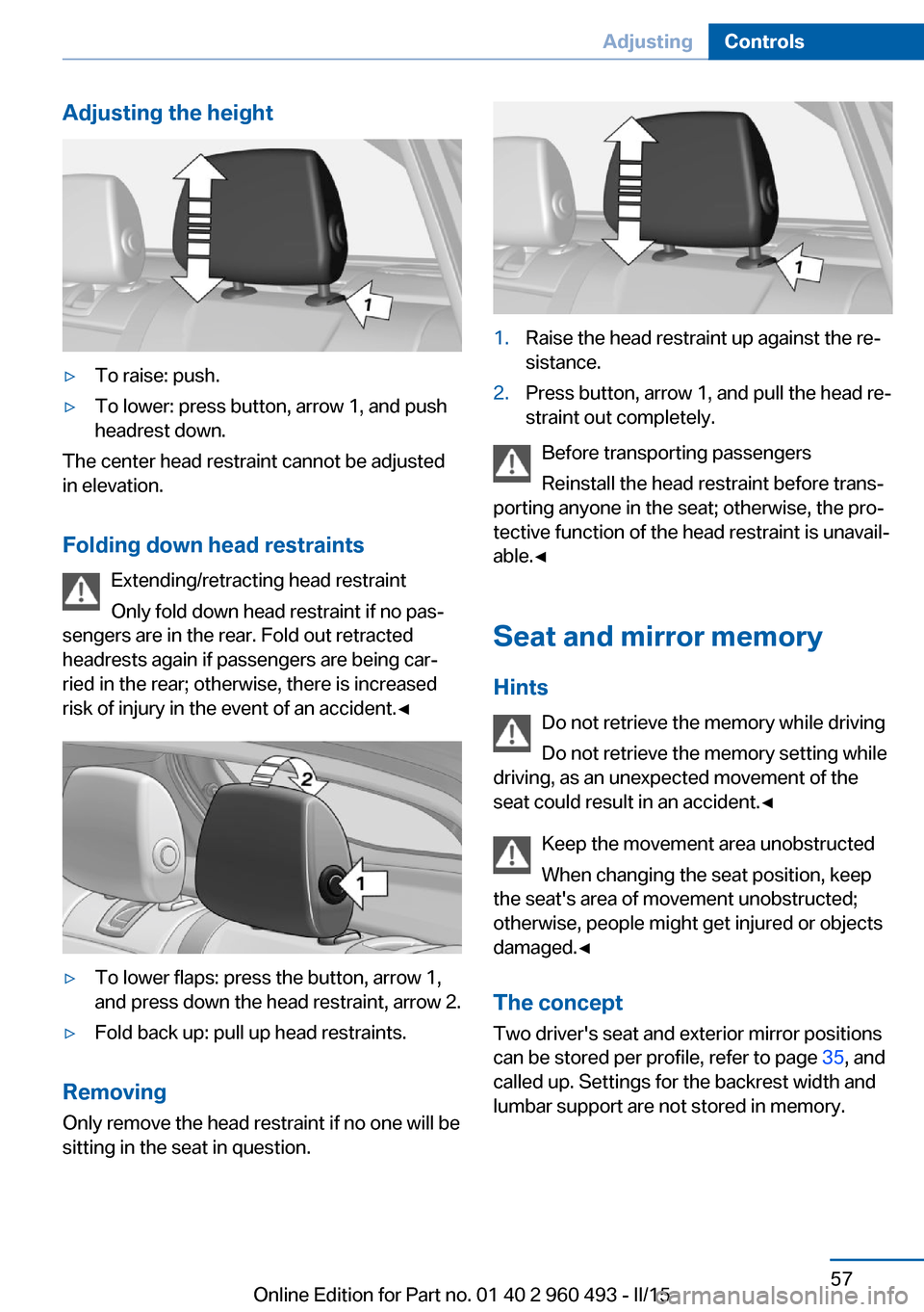 BMW 3 SERIES SPORTS WAGON 2015 F31 Owners Manual Adjusting the height▷To raise: push.▷To lower: press button, arrow 1, and push
headrest down.
The center head restraint cannot be adjusted
in elevation.
Folding down head restraints Extending/retr