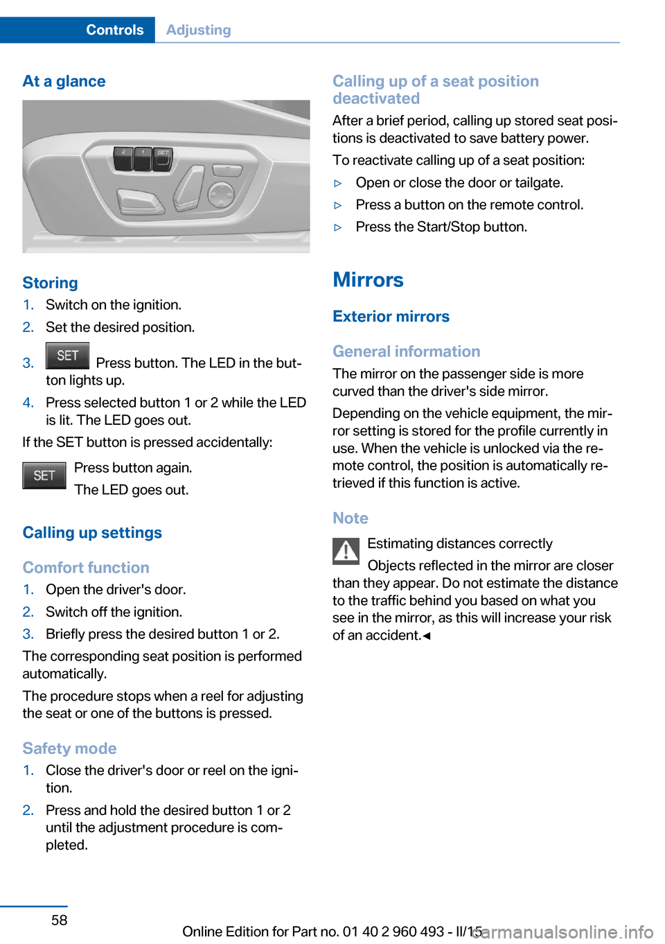 BMW 3 SERIES SPORTS WAGON 2015 F31 Owners Manual At a glance
Storing
1.Switch on the ignition.2.Set the desired position.3.  Press button. The LED in the but‐
ton lights up.4.Press selected button 1 or 2 while the LED
is lit. The LED goes out.
If 