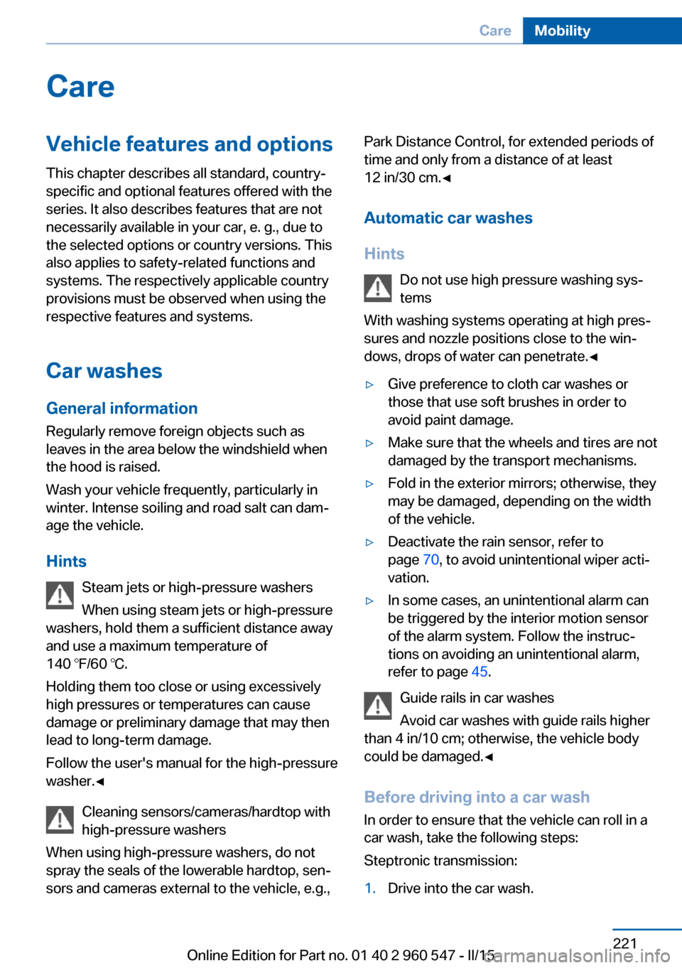 BMW 4 SERIES CONVERTIBLE 2015 F33 Owners Manual CareVehicle features and optionsThis chapter describes all standard, country-
specific and optional features offered with the
series. It also describes features that are not
necessarily available in y