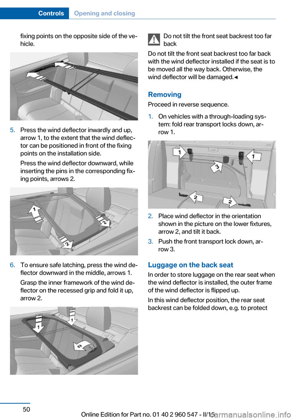 BMW 4 SERIES CONVERTIBLE 2015 F33 Owners Manual fixing points on the opposite side of the ve‐
hicle.5.Press the wind deflector inwardly and up,
arrow 1, to the extent that the wind deflec‐
tor can be positioned in front of the fixing
points on 