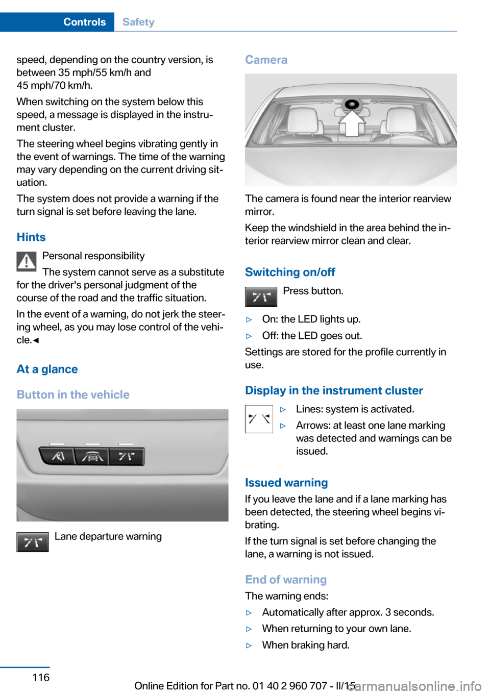 BMW 4 SERIES GRAN COUPE 2015 F36 Owners Manual speed, depending on the country version, is
between 35 mph/55 km/h and
45 mph/70 km/h.
When switching on the system below this
speed, a message is displayed in the instru‐
ment cluster.
The steering