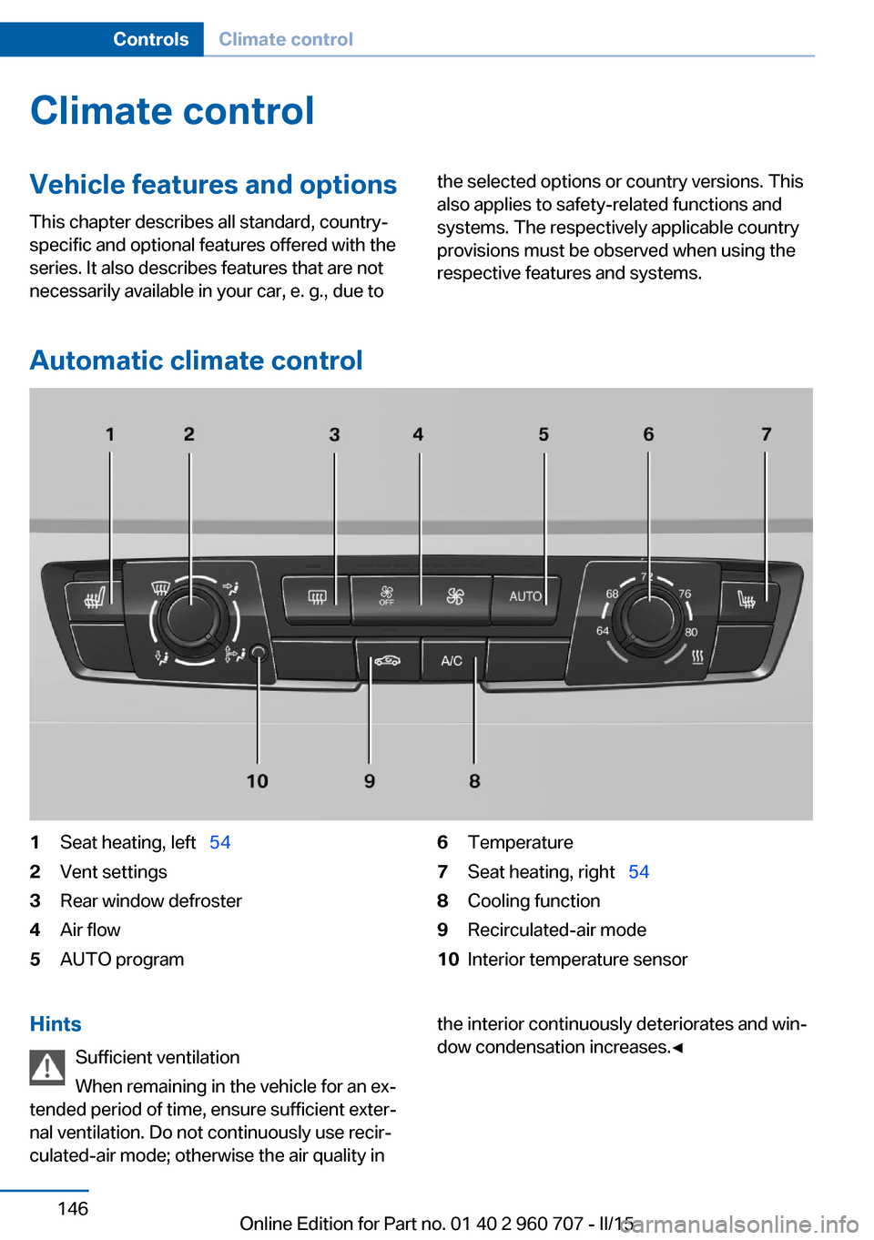 BMW 4 SERIES GRAN COUPE 2015 F36 Owners Manual Climate controlVehicle features and options
This chapter describes all standard, country-
specific and optional features offered with the
series. It also describes features that are not
necessarily av