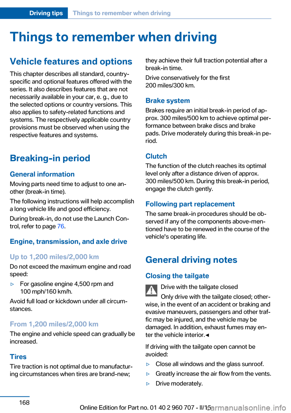 BMW 4 SERIES GRAN COUPE 2015 F36 Owners Manual Things to remember when drivingVehicle features and options
This chapter describes all standard, country-
specific and optional features offered with the
series. It also describes features that are no BMW 4 SERIES GRAN COUPE 2015 F36 Owners Manual Things to remember when drivingVehicle features and options
This chapter describes all standard, country-
specific and optional features offered with the
series. It also describes features that are no